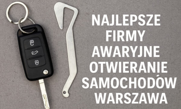 Najlepsze firmy awaryjne otwieranie samochodów Warszawa