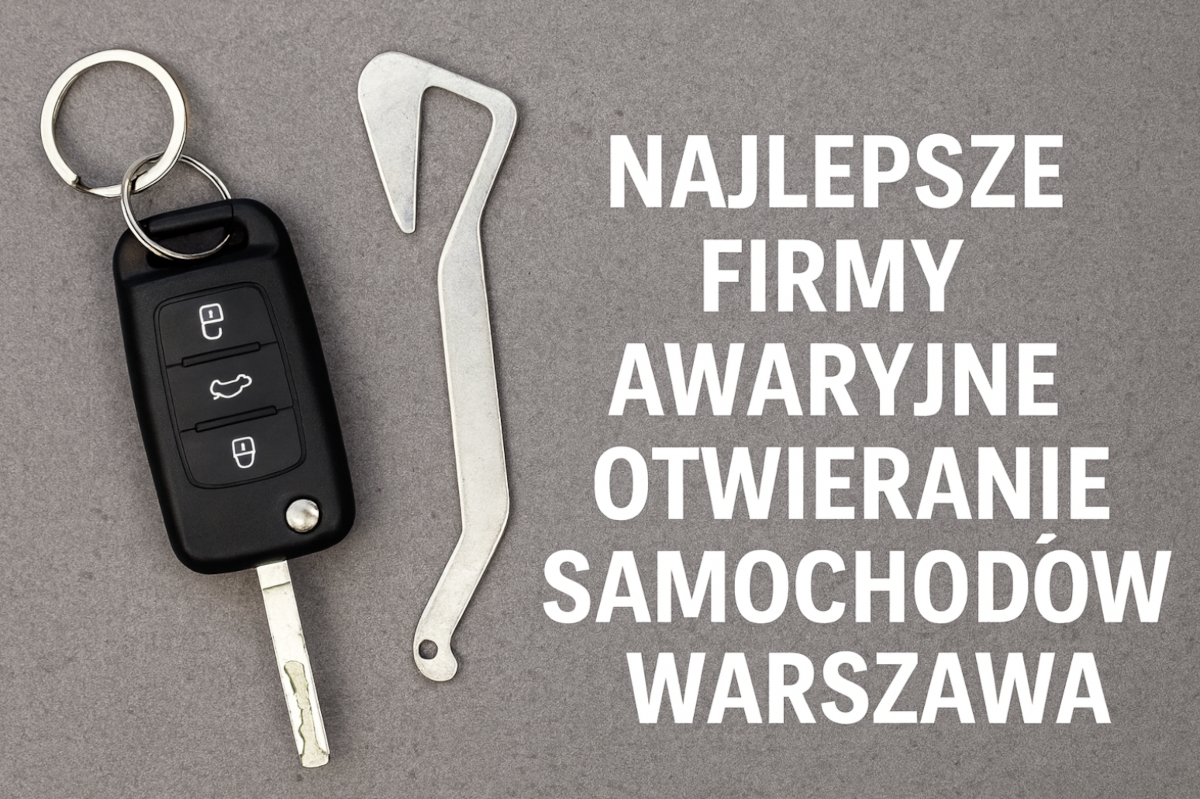 Najlepsze firmy awaryjne otwieranie samochodów Warszawa